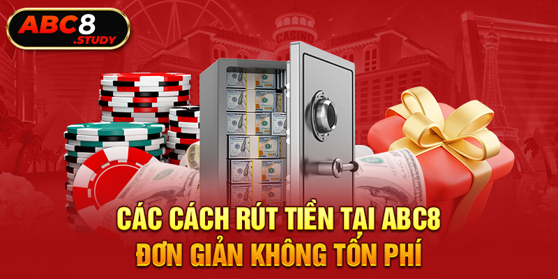 Các cách rút tiền tại ABC8 đơn giản không tốn phí