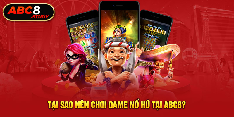 Tại sao nên chơi game nổ hũ tại ABC8?